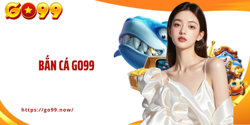 Bắn Cá GO99: Săn Kho Báu Đại Dương Cùng Nhà Cái Uy Tín Mỗi Ngày
