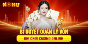 Bí quyết quản lý vốn Khi Chơi Casino Online