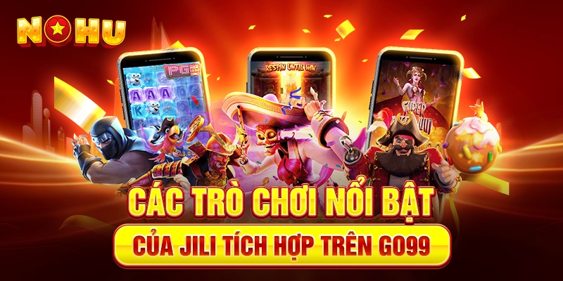 Các Trò Chơi Nổi Bật Của JILI Tích Hợp Trên Go99