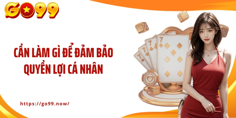 Cần làm gì để đảm bảo quyền lợi cá nhân