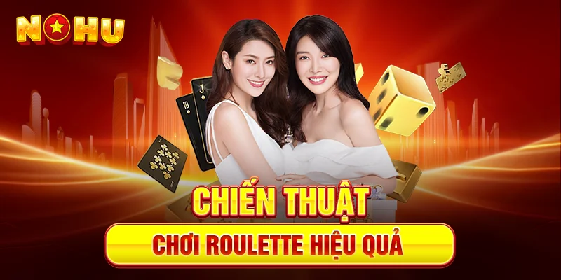 Chiến Thuật Chơi Roulette Hiệu Quả
