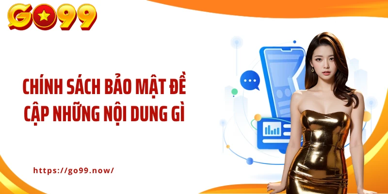 Chính sách bảo mật đề cập những nội dung gì