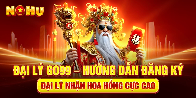 Đại Lý Go99 – Hướng Dẫn Đăng Ký Đại lý Nhận Hoa Hồng Cực Cao