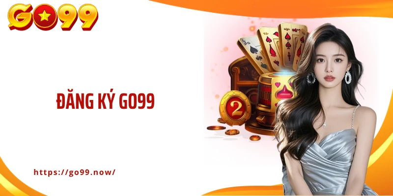 Đăng Ký Go99: Tạo Tài Khoản Cá Cược Nhanh Chỉ Trong 2 Phút