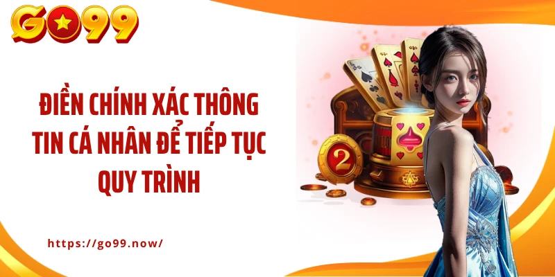Điền chính xác thông tin cá nhân để tiếp tục quy trình