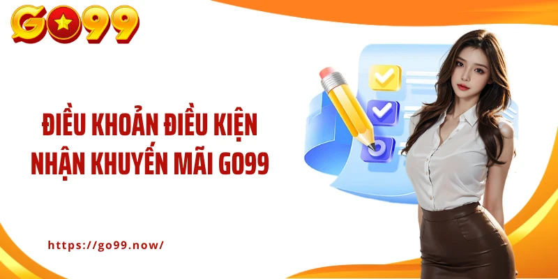 Điều khoản điều kiện nhận khuyến mãi Go99 