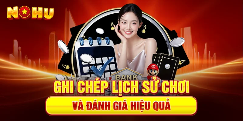 Ghi chép lịch sử chơi và đánh giá hiệu quả
