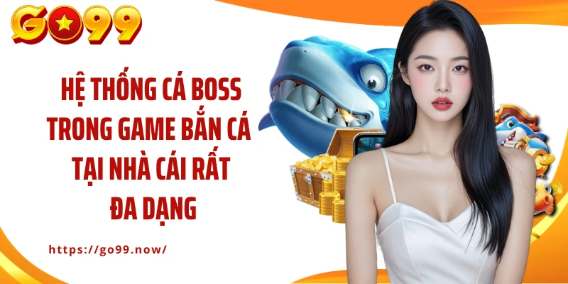 Hệ thống cá boss trong game bắn cá tại nhà cái rất đa dạng