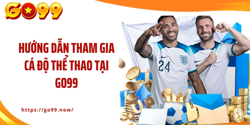 Hướng dẫn tham gia cá độ thể thao tại Go99