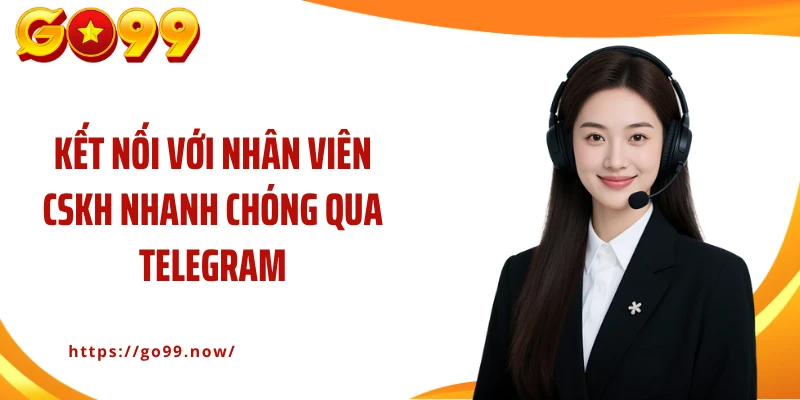 Kết nối với nhân viên CSKH nhanh chóng qua telegram