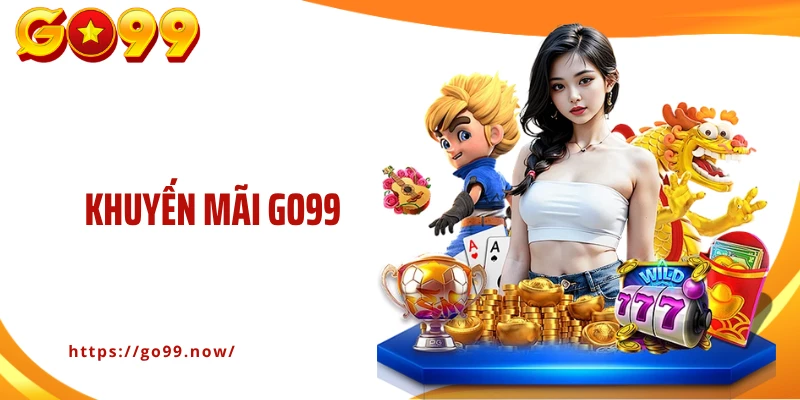 Khuyến Mãi Go99: Trải Nghiệm Liền Tay, Cơ Hội Nhận Thưởng Lớn