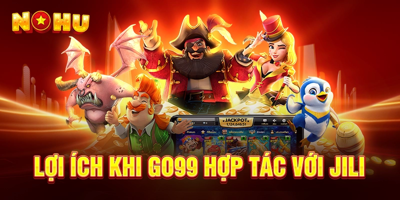 Lợi Ích Khi Go99 Hợp Tác Với JILI