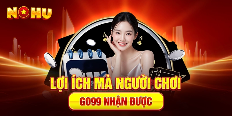 Lợi ích mà người chơi Go99 nhận được