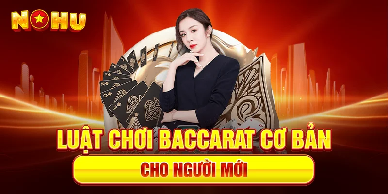 Luật Chơi Baccarat Cơ Bản Cho Người Mới