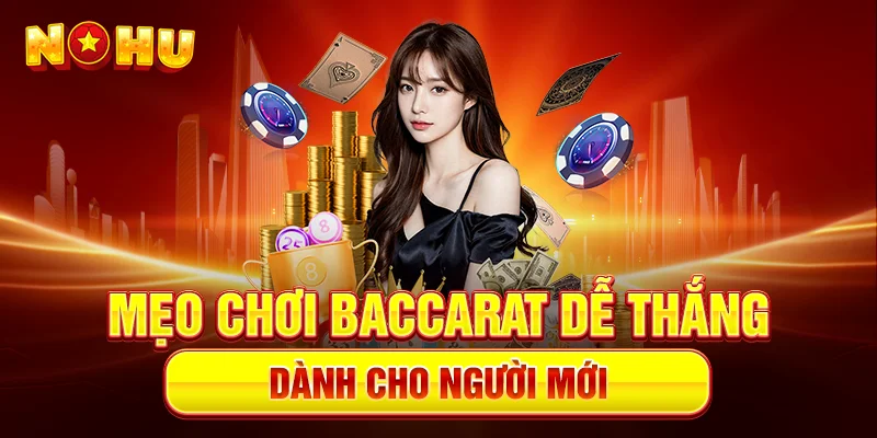 Mẹo Chơi Baccarat Dễ Thắng Dành Cho Người Mới