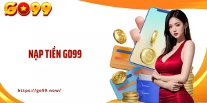 Nạp Tiền Go99: Nạp Vốn Siêu Tốc Qua Các Phương Thức Tiện Lợi