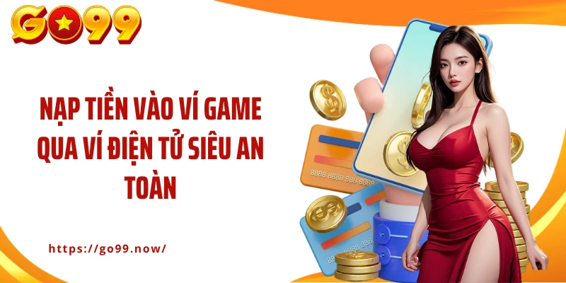 Nạp tiền vào ví game qua ví điện tử siêu an toàn