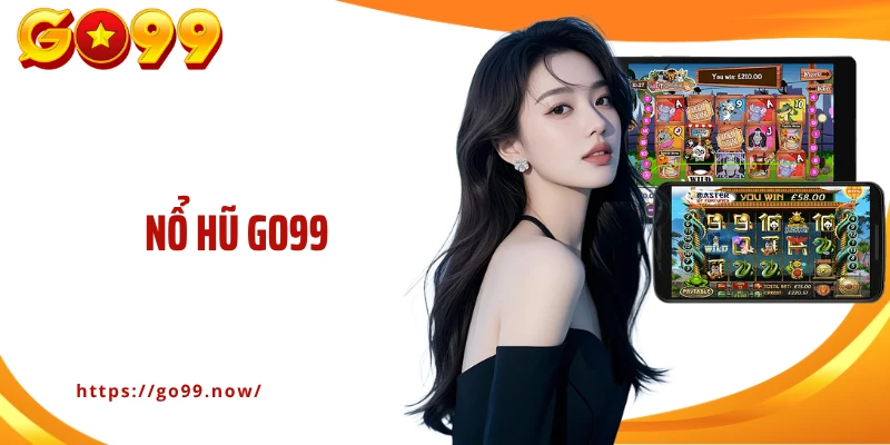 Nổ Hũ GO99: Cuộc Đua Săn Jackpot Tiền Tỷ Cùng Nhà Cái Uy Tín