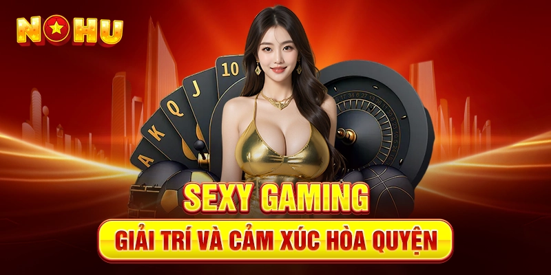 SEXY Gaming – Giải trí và cảm xúc hòa quyện