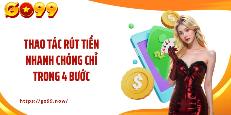 Thao tác rút tiền nhanh chóng chỉ trong 4 bước