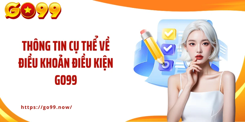 Thông tin cụ thể về điều khoản điều kiện Go99