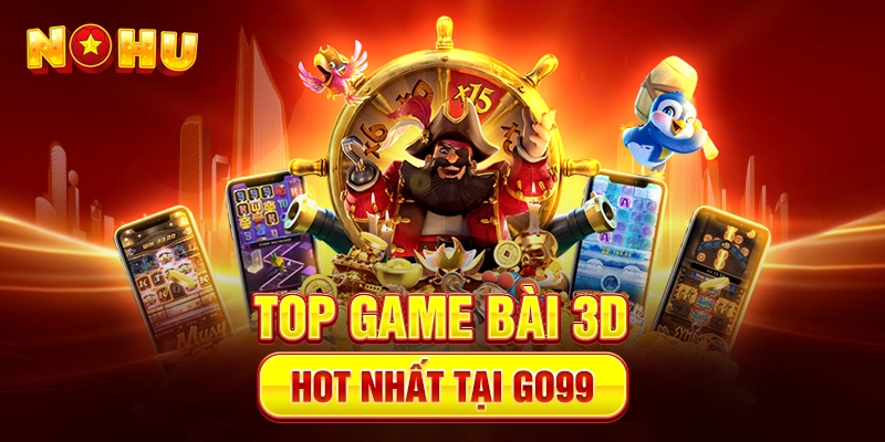 Top Game bài 3D hot nhất tại Go99