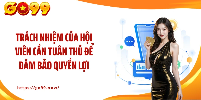 Trách nhiệm của hội viên cần tuân thủ để đảm bảo quyền lợi